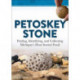 Petoskey Stone: Finding, Identifying, and Collecting Michigan's Most Storied Fossil