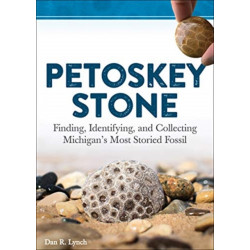 Petoskey Stone: Finding, Identifying, and Collecting Michigan's Most Storied Fossil