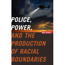 Police, Power, and the Production of Racial Boundaries