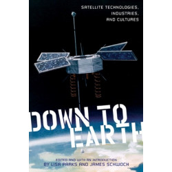Down to Earth: Satellite Technologies, Industries, and Cultures