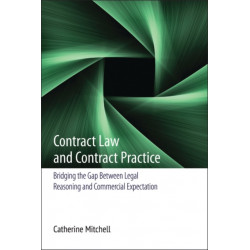 Contract Law and Contract Practice: Bridging the Gap Between Legal Reasoning and Commercial Expectation