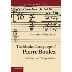 The Musical Language of Pierre Boulez: Writings and Compositions