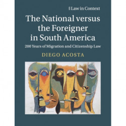 The National versus the Foreigner in South America: 200 Years of Migration and Citizenship Law