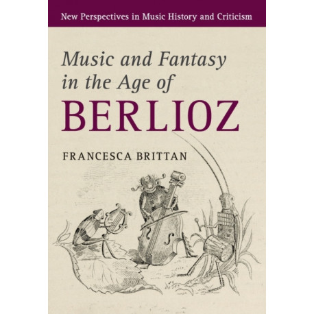 Music and Fantasy in the Age of Berlioz