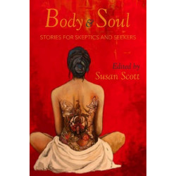 Body and Soul: Stories for Skeptics and Seeker