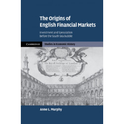 The Origins of English Financial Markets: Investment and Speculation before the South Sea Bubble