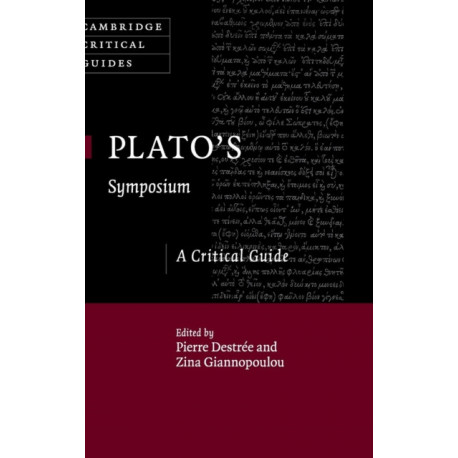 Plato's Symposium: A Critical Guide