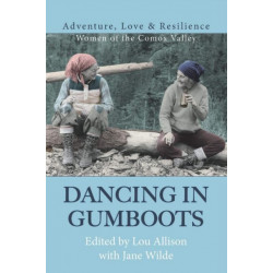 Dancing in Gumboots: Adventure, Love & Resilience: Women of the Comox Valley