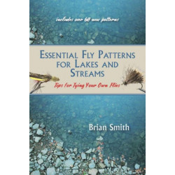 Essential Fly Patterns for Lakes and Streams: Tips for Tying Your Own Flies