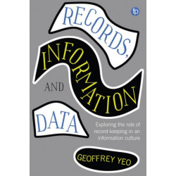 Records, Information and Data: Exploring the role of record keeping in an information culture