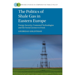The Politics of Shale Gas in Eastern Europe: Energy Security, Contested Technologies and the Social Licence to Frack