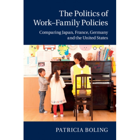 The Politics of Work–Family Policies: Comparing Japan, France, Germany and the United States