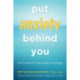 Put Anxiety Behind You: The Complete Drug-Free Program