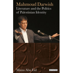 Mahmoud Darwish: Literature and the Politics of Palestinian Identity