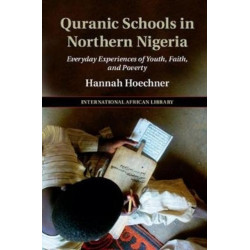Quranic Schools in Northern Nigeria: Everyday Experiences of Youth, Faith, and Poverty