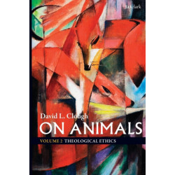 On Animals: Volume II: Theological Ethics