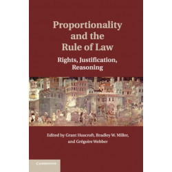 Proportionality and the Rule of Law: Rights, Justification, Reasoning