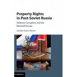 Property Rights in Post-Soviet Russia: Violence, Corruption, and the Demand for Law