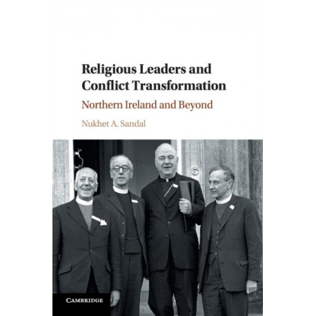 Religious Leaders and Conflict Transformation: Northern Ireland and Beyond
