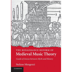 The Renaissance Reform of Medieval Music Theory: Guido of Arezzo between Myth and History