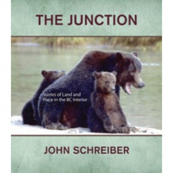 The Junction: Stories of Land & Place in the BC Interior