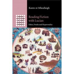 Reading Fiction with Lucian: Fakes, Freaks and Hyperreality