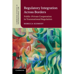 Regulatory Integration Across Borders: Public–Private Cooperation in Transnational Regulation