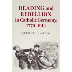 Reading and Rebellion in Catholic Germany, 1770–1914
