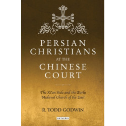 Persian Christians at the Chinese Court: The Xi'an Stele and the Early Medieval Church of the East
