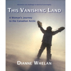 This Vanishing Land: A Woman's Journey to the Canadian Arctic