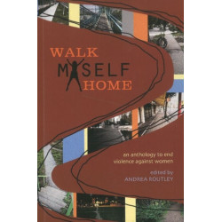 Walk Myself Home: An Anthology to End Violence Against Women