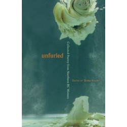 Unfurled: Collected Poetry from Northern BC Women