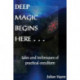 Deep Magic Begins Here: Tales & Techniques of Practical Occultism