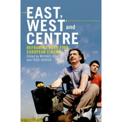 East, West and Centre: Reframing Post-1989 European Cinema