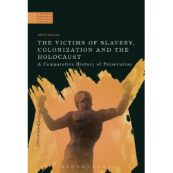 The Victims of Slavery, Colonization and the Holocaust: A Comparative History of Persecution