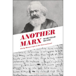 Another Marx: Early Manuscripts to the International