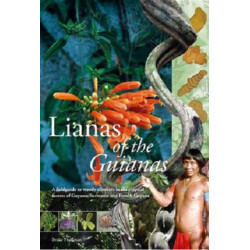 Lianas of the Guianas: Guide to the Woody Climbers in the Tropical Forests of Guyana, Suriname and French Guiana