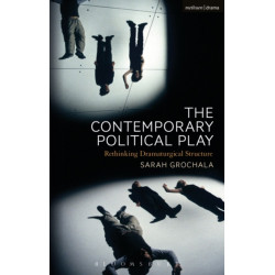 The Contemporary Political Play: Rethinking Dramaturgical Structure