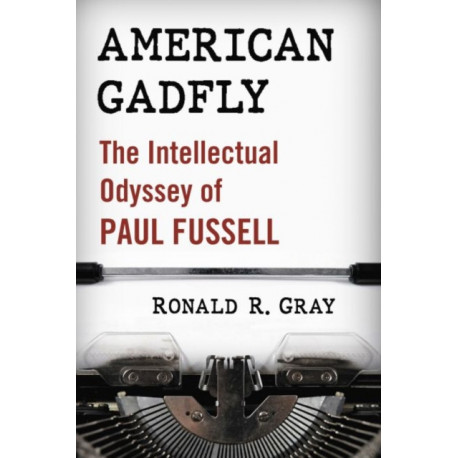 American Gadfly: The Intellectual Odyssey of Paul Fussell