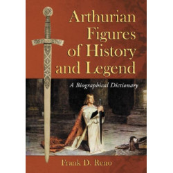 Arthurian Figures of History and Legend: A Biographical Dictionary