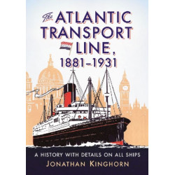 The Atlantic Transport Line, 1881-1931: A History with Details on All Ships