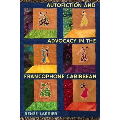 Autofiction and Advocacy in the Francophone Caribbean