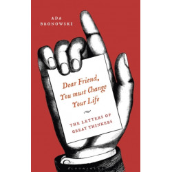 Dear Friend, You Must Change Your Life': The Letters of Great Thinkers