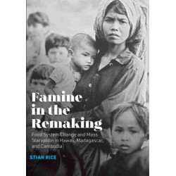 Famine in the Remaking: Food System Change and Mass Starvation in Hawaii, Madagascar, and Cambodia