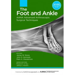 The Foot and Ankle: AANA Advanced Arthroscopic Surgical Techniques