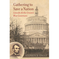 Gathering to Save a Nation: Lincoln and the Union's War Governors