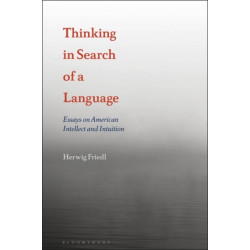 Thinking in Search of a Language: Essays on American Intellect and Intuition