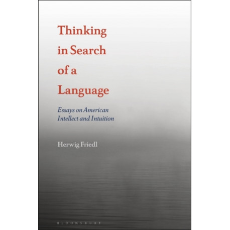 Thinking in Search of a Language: Essays on American Intellect and Intuition