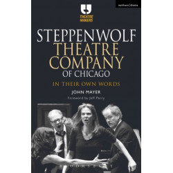 Steppenwolf Theatre Company of Chicago: In Their Own Words