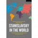 Stanislavsky in the World: The System and its Transformations Across Continents